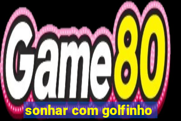 sonhar com golfinho